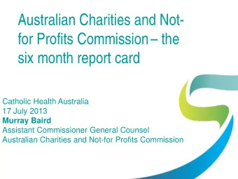 Australian Charities and Not- for Profits Commission  the  six month report card  Catholic
