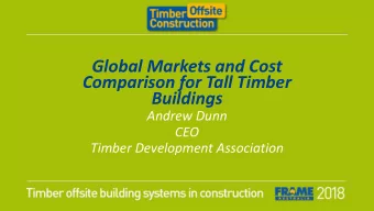 Global Markets and Cost  Comparison for Tall Timber  Buildings  Andrew Dunn  CEO  Timber