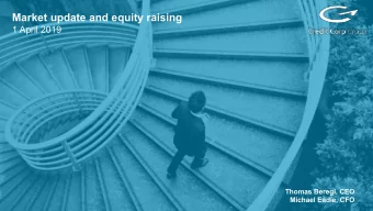 Market update and equity raising  1 April 2019  Thomas Beregi, CEO  Michael Eadie, CFO  1