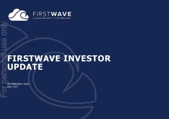 FIRSTWAVE INVESTOR  UPDATE  28 FEBRUARY 2018  ASX: FCT  AT FIRSTWAVE WERE BUILDING MOMENTUM  For
