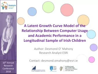Longitudinal Sample of Irish Children  Author: Desmond O Mahony  Research Analyst ESRI  Contact:
