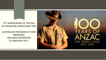 75 TH ANNIVERSARY OF THE FALL  OF SINGAPORE WORLD WAR TWO  AUSTRALIAN PRISONERS OF WAR  MEMORIAL