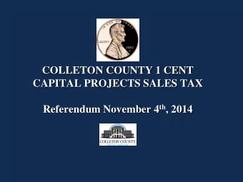 COLLETON COUNTY 1 CENT  CAPITAL PROJECTS SALES TAX Referendum November 4 th , 2014  Capital