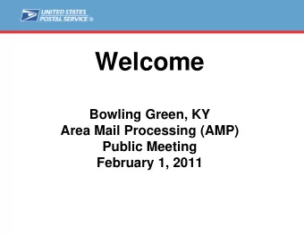 Welcome  Bowling Green, KY  Area Mail Processing (AMP)  Public Meeting  February 1, 2011  Agenda