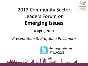 Emerging Issues  4 April, 2013  Presentation 3: Prof John Phillimore  #emergingissues  @WACOSS