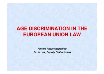 AGE DISCRIMINATION IN THE  EUROPEAN UNION LAW  Patrina Paparrigopoulou  Dr. in Law, Deputy