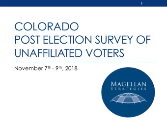 COLORADO  POST ELECTION SURVEY OF  UNAFFILIATED VOTERS November 7 th - 9 th , 2018  2  Colorado