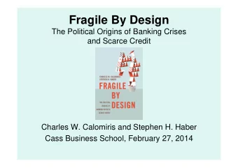 Fragile By Design  The Political Origins of Banking Crises  and Scarce Credit  Charles W. Calomiris
