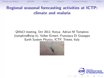 Regional seasonal forecasting activities at ICTP:  climate and malaria  QWeCI meeting, Oct 2012,