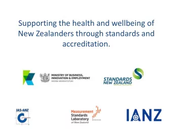 Supporting the health and wellbeing of  New Zealanders through standards and  accreditation.