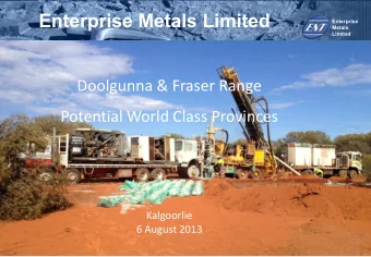 Enterprise Metals Limited  Enterprise  Metals  Limited  Doolgunna &amp; Fraser Range  Potential