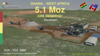 5.1 Moz  ORE RESERVE*  Developer ASX - TSX: CDV  Investor Presentation | August 2019 ASX / TSX: CDV