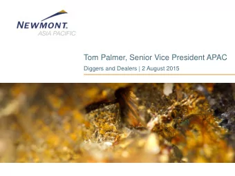 Tom Palmer, Senior Vice President APAC  Diggers and Dealers | 2 August 2015  Cautionary statement