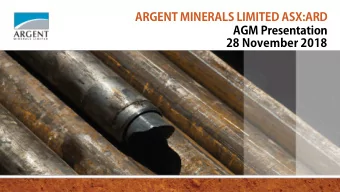 ARGENT MINERALS LIMITED ASX:ARD  AGM Presentation  28 November 2018  DISCLAIMER This investor