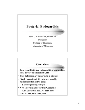 Bacterial Endocarditis  John C. Rotschafer, Pharm. D.  Professor  College of Pharmacy  University
