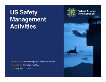 US Safety  Federal Aviation  Administration  Management  Activities  Presented to: Safety