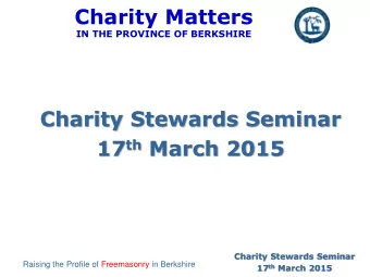 Charity Matters  IN THE PROVINCE OF BERKSHIRE  Charity Stewards Seminar 17 th March 2015  Charity