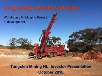 Progressing towards Production  World-class Mt Mulgine Project  in development  Tungsten Mining NL: