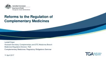 Reforms to the Regulation of  Complementary Medicines  Lyndall Soper  Assistant Secretary,