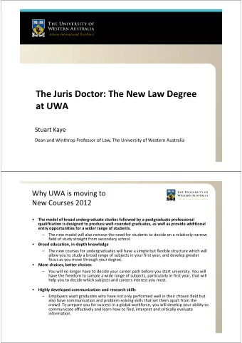 The Juris Doctor: The New Law Degree  at UWA  at UWA  Stuart Kaye  Dean and Winthrop Professor of