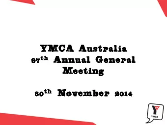 YMCA Australia  YMCA Australia 97 th th Annual General  97  Annual General  Meeting  Meeting 30 th