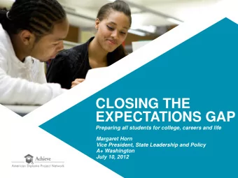 CLOSING THE  EXPECTATIONS GAP  Preparing all students for college, careers and life  Margaret Horn