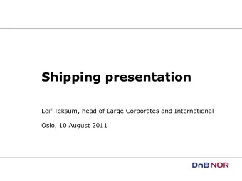 Shipping presentation  Leif Teksum, head of Large Corporates and International  Oslo, 10 August