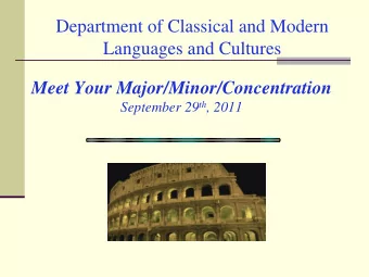 Department of Classical and Modern  Languages and Cultures Meet Your Major/Minor/Concentration