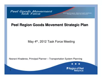 Peel Region Goods Movement Strategic Plan  Peel Region Goods Movement Strategic Plan May 4 th ,