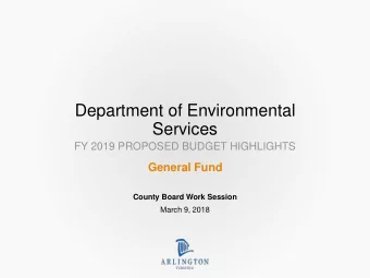 Department of Environmental  Services  FY 2019 PROPOSED BUDGET HIGHLIGHTS  General Fund  County