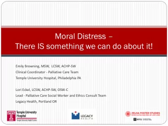 Moral Distress   There IS something we can do about it!  Emily Browning, MSW,  LCSW, ACHP-SW