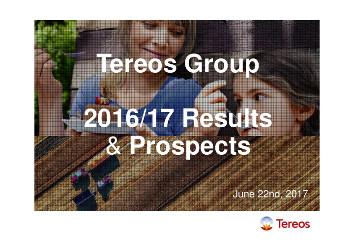 tereos group 2016 17 results prospects