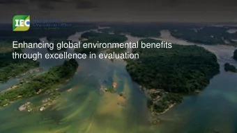 Enhancing global environmental benefits  through excellence in evaluation  Semi-Annual Evaluation