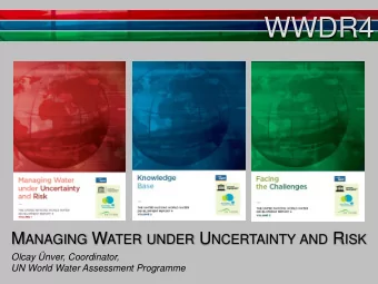 WWDR4 M ANAGING W ATER UNDER U NCERTAINTY AND R ISK  Olcay nver, Coordinator,  UN World Water