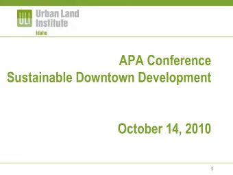 APA Conference  Sustainable Downtown Development October 14, 2010  1  About the Urban Land