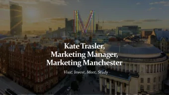 Kate Trasler,  Marketing Manager,  Marketing Manchester  Visit, Invest, Meet, Study  Promoting