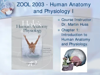 ZOOL 2003 - Human Anatomy  and Physiology I  Course Instructor:  Course Instructor:    Dr.