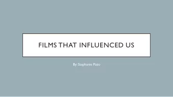 FILMS THAT INFLUENCED US  By: Stephanie Pozo  FILMS THAT INFLUENCED ME  Two movies that