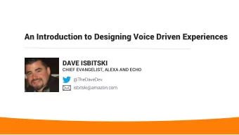 An Introduction to Designing Voice Driven Experiences  DAVE ISBITSKI  CHIEF EVANGELIST, ALEXA AND