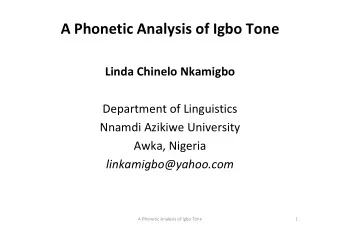 A Phonetic Analysis of Igbo Tone Linda Chinelo Nkamigbo Department of Linguistics  Nnamdi Azikiwe