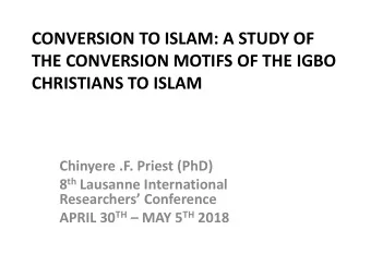 CONVERSION TO ISLAM: A STUDY OF  THE CONVERSION MOTIFS OF THE IGBO  CHRISTIANS TO ISLAM  Chinyere