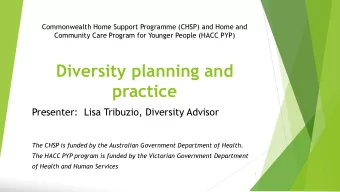 Diversity planning and  practice  Presenter:  Lisa Tribuzio, Diversity Advisor  The CHSP is funded