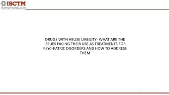 DRUGS WITH ABUSE LIABILITY- WHAT ARE THE  ISSUES FACING THEIR USE AS TREATMENTS FOR  PSYCHIATRIC