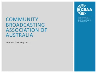 COMMUNITY  BROADCASTING  ASSOCIATION OF  AUSTRALIA  www.cbaa.org.au  ABOUT THE CBAA  The Community
