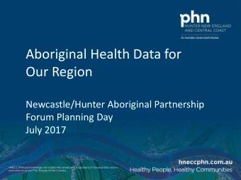 Aboriginal Health Data for  Our Region  Newcastle/Hunter Aboriginal Partnership  Forum Planning Day