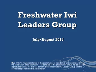 Freshwater Iwi  Leaders Group  July/August 2015 NB: The information contained in this presentation