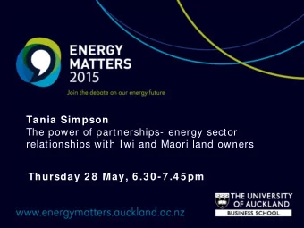Tania Sim pson  The power of partnerships- energy sector  relationships with Iwi and Maori land