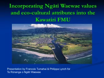 Incorporating Ngti Waewae values and eco - cultural attributes into the  Kawatiri FMU