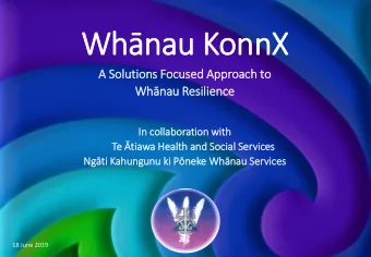 Whnau KonnX  A So  Solut  lutio  ions Focused Approach to  Whnau Resilience  In coll  In