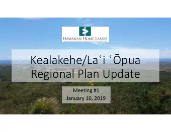 Kealakehe/Lai pua  Regional Plan Update  Meeting #1  January 10, 2019  Agenda  5:00pm:
